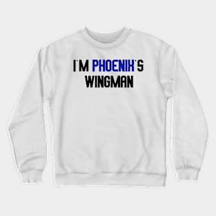 i'm phoenix's wingman Crewneck Sweatshirt